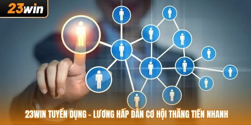 23WIN Tuyển Dụng - Lương Hấp Dẫn Cơ Hội Thăng Tiến Nhanh