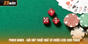 Poker Hands - Giải Đáp Thuật Ngữ Và Chiến Lược Chơi Poker